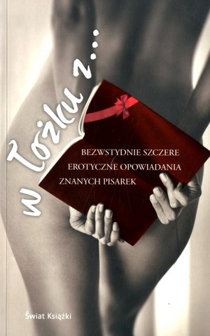 W łóżku z… Bezwstydnie szczere erotyczne opowiadania znanych pisarek