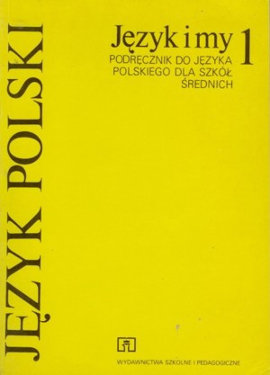 Język i my 1. Podręcznik do języka polskiego dla szkół średnich