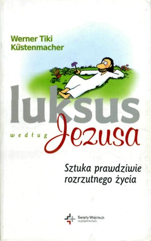 Luksus według Jezusa. Sztuka prawdziwie rozrzutnego życia