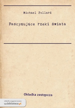 Fascynujące rzeki świata
