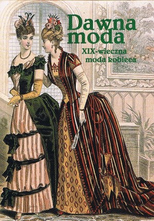 Dawna moda. XIX-wieczna moda kobieca