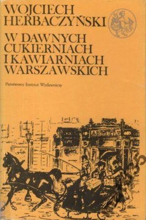 W dawnych cukierniach i kawiarniach warszawskich