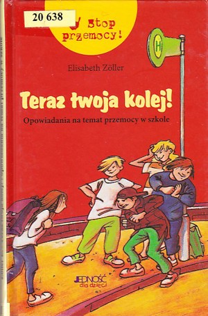 Teraz twoja kolej! Opowiadania na temat przemocy w szkole