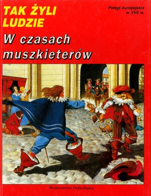 Tak żyli ludzie. W czasach muszkieterów