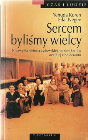 Sercem byliśmy wielcy. Niezwykła historia żydowskiej rodziny karłów ocalałej z holocaustu