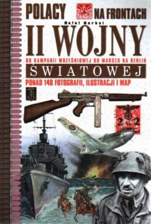 Polacy na frontach II wojny światowej. Od kampanii wrześniowej do marszu na Berlin