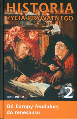 Historia życia prywatnego. T. 2. Od Europy feudalnej do renesansu