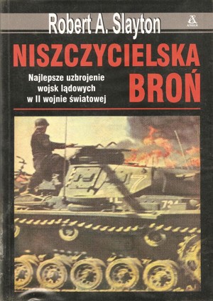 Niszczycielska broń. Najlepsze uzbrojenie wojsk lądowych w II wojnie światowej