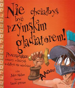Nie chciałbyś być rzymskim gladiatorem!