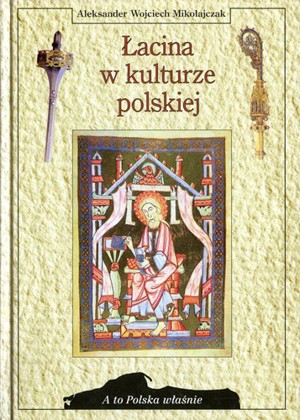A to Polska właśnie. Łacina w kulturze polskiej