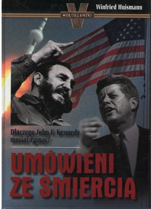 Umówieni ze śmiercią. Dlaczego John F. Kennedy musiał zginąć?