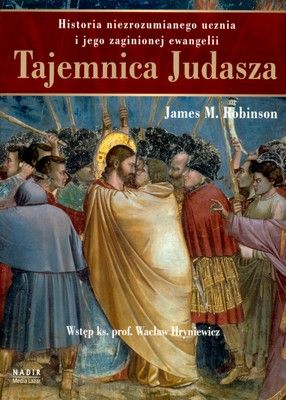 Tajemnica Judasza. Historia niezrozumianego ucznia i jego zaginionej ewangelii