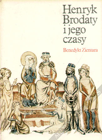 Henryk Brodaty i jego czasy