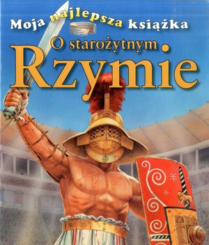 Moja najlepsza książka o starożytnym Rzymie