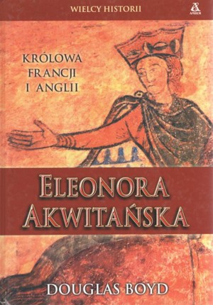 Eleonora Akwitańska Królowa Francji i Anglii
