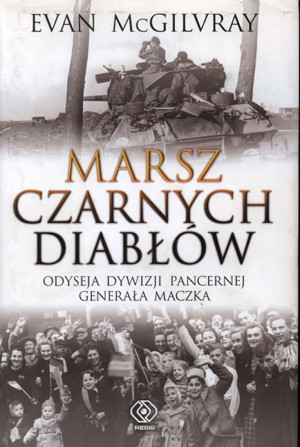 Marsz Czarnych Diabłów. Odyseja Dywizji Pancernej generała Maczka