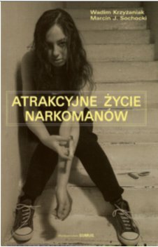 Atrakcyjne życie narkomanów. Terapia budowania atrakcyjnego życia – opis programu terapii i prezentacja wyników badań