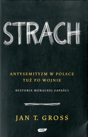 Strach. Antysemityzm w Polsce tuż po wojnie. Historia moralnej zapaści