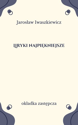 Liryki najpiękniejsze. Iwaszkiewicz