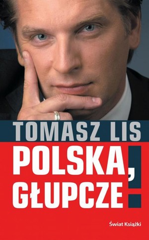 Polska, głupcze!