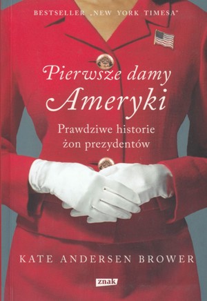 Pierwsze damy Ameryki. Prawdziwe historie żon prezydentów
