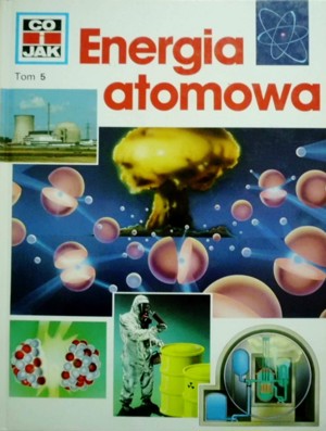 Co i Jak (5). Energia atomowa