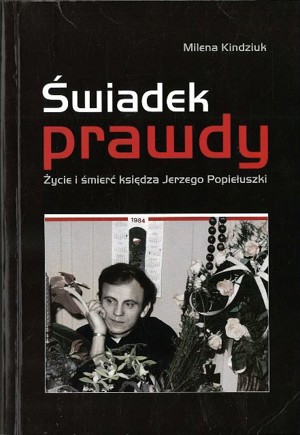Świadek prawdy. Życie i śmierć księdza Jerzego Popiełuszki