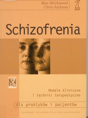Schizofrenia. Modele kliniczne i techniki terapeutyczne