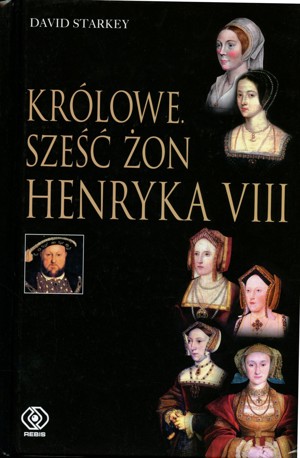 Królowe: Sześć żon Henryka VIII