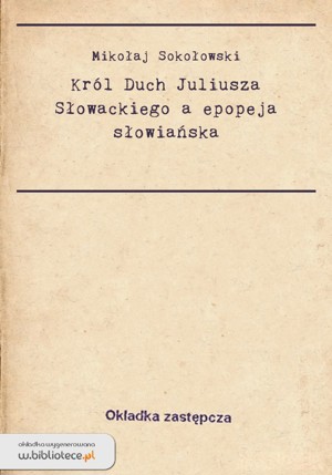 Król Duch Juliusza Słowackiego a epopeja słowiańska
