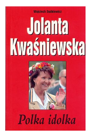 Jolanta Kwaśniewska. Polka idolka