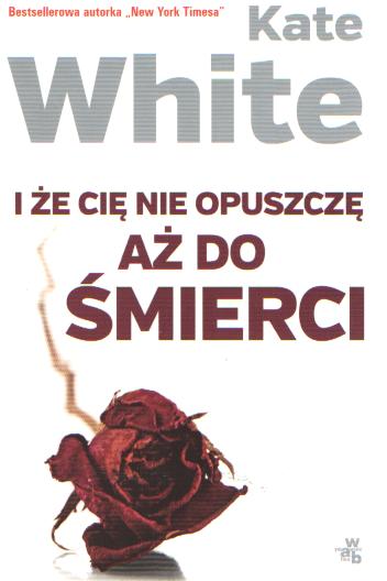 I że Cię nie opuszczę aż do śmierci