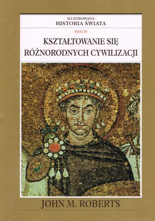 Ilustrowana historia świata. Tom IV. Kształtowanie się różnorodnych cywilizacji