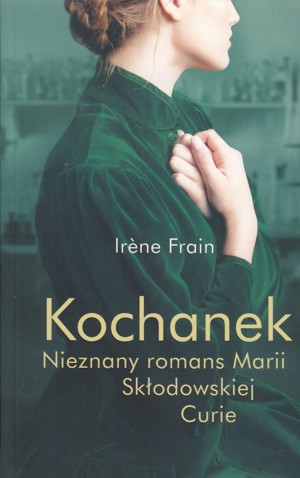 Kochanek. Nieznany romans Marii Skłodowskiej-Curie