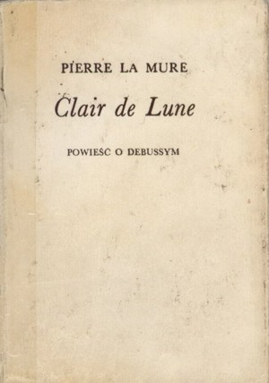 Clair de Lune. Powieść o Debussym tom 2