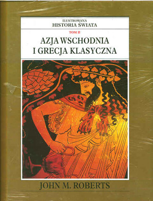 Ilustrowana historia świata. Tom II. Azja Wschodnia i Grecja klasyczna