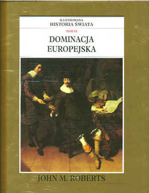 Ilustrowana historia świata. Tom VI. Dominacja europejska