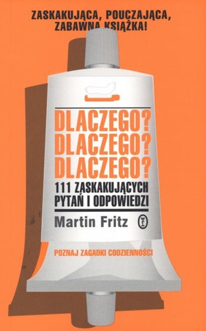 Dlaczego? Dlaczego? Dlaczego? 111 zaskakujących pytań i odpowiedzi