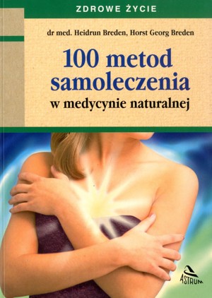100 metod samoleczenia w medycynie naturalnej