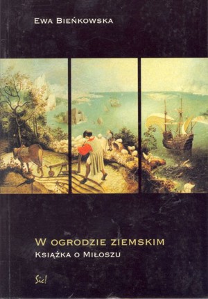 W ogrodzie ziemskim. Książka o Miłoszu
