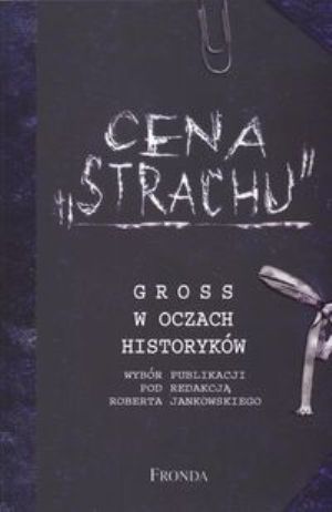 Cena “Strachu”. Gross w oczach historyków