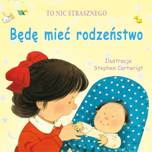 To nic strasznego Będę mieć rodzeństwo.