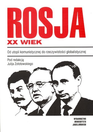 Rosja XX wiek. Od utopii komunistycznej do rzeczywistości globalistycznej