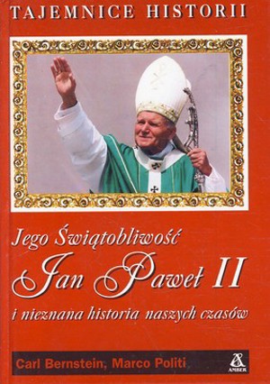 Jego Świątobliwość Jan Paweł II i nieznana historia naszych czasów