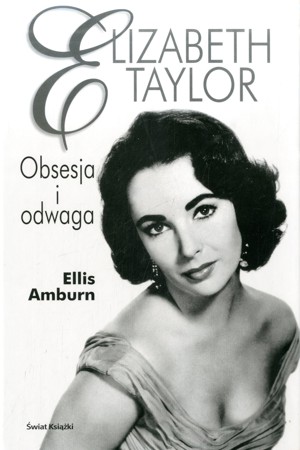 Elizabeth Taylor. Obsesja i odwaga