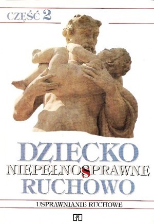 Dziecko niepełnosprawne ruchowo. Część 2. Usprawnienia ruchowe