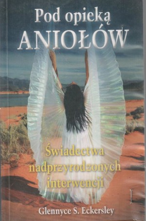Pod opieką aniołów – Świadectwa nadprzyrodzonych interwencji