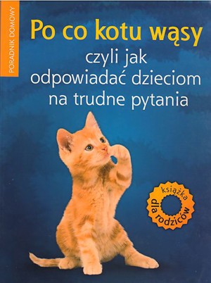 Po co kotu wąsy czyli jak odpowiadać dzieciom na trudne pytania