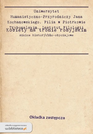 Kobiety na tronie rosyjskim. Szkice historyczno-obyczajowe