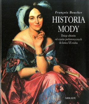 Historia mody. Dzieje ubiorów od czasów prehistorycznych do końca XX wieku